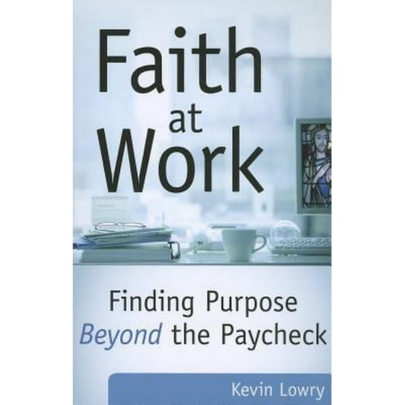 Pre-Owned Faith at Work: Finding Purpose Beyond the Paycheck (Paperback) 1592760163 9781592760169