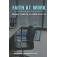 thumbnail image 1 of Faith at Work: Islamic Identity & Career Success, (Paperback), 1 of 1