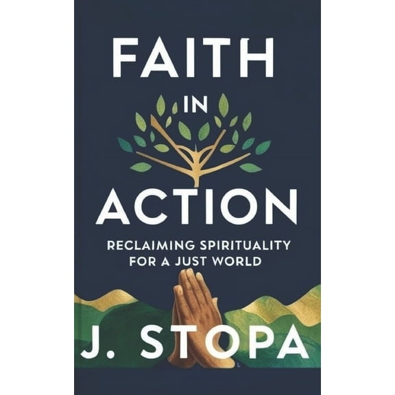 Faith in Action: Reclaiming Spirituality for a Just World, (Paperback)