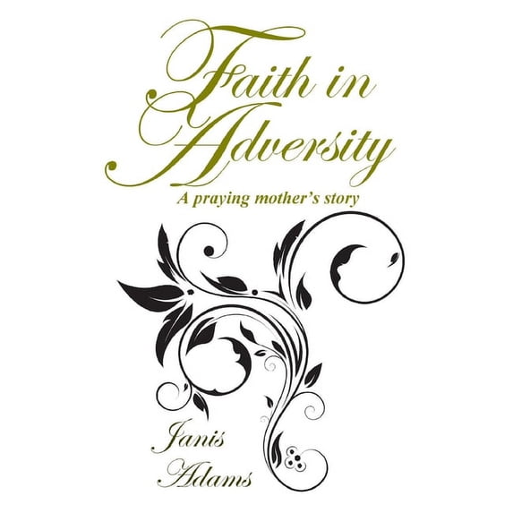 Faith in Adversity: The Story of a Praying Mother, (Paperback)