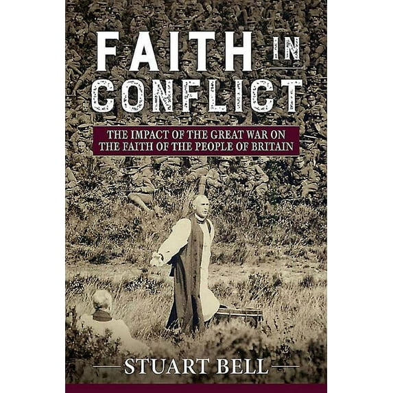 Faith in Conflict: The Impact of the Great War on the Faith of the People of Britain (Hardcover)
