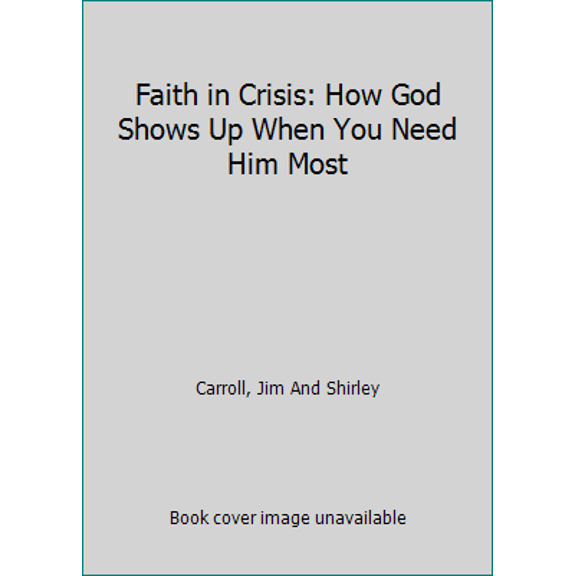 Pre-Owned Faith in Crisis: How God Shows Up When You Need Him Most (Paperback) 1633570894 9781633570894