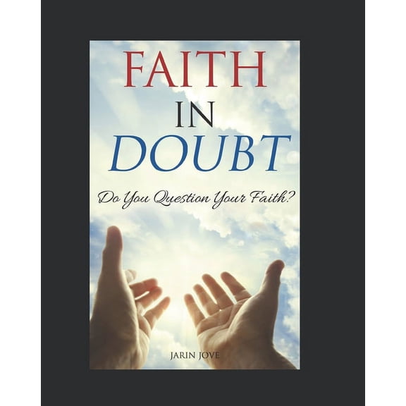 Faith in Doubt Faith In Doubt: Do You Question Your Faith?, Book 1, (Paperback)