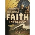 thumbnail image 1 of Faith in Freedom: Propaganda, Presidential Politics, and the Making of an American Religion, (Hardcover), 1 of 1