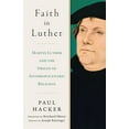 thumbnail image 1 of Faith in Luther: Martin Luther and the Origin of Anthropocentric Religion (Hardcover), 1 of 1