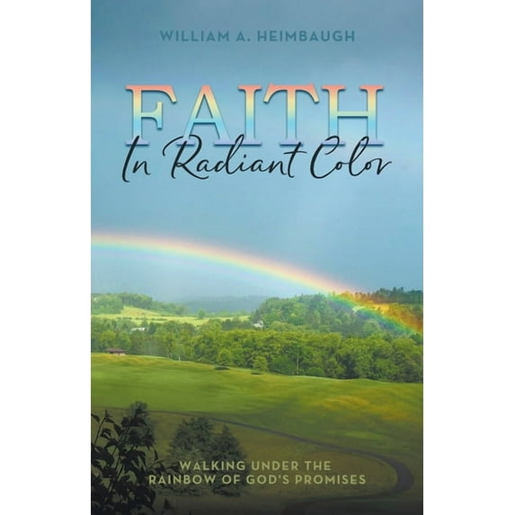 Faith in Radiant Color: Walking under the Rainbow of God's Promises (Paperback)
