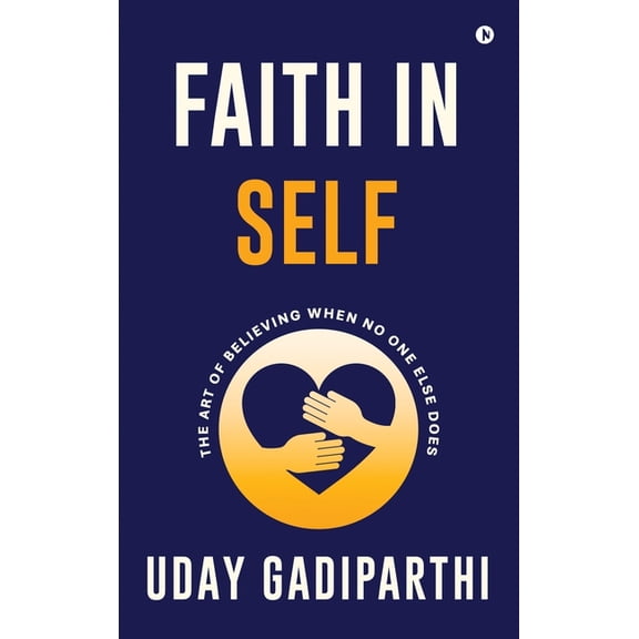 Faith in Self: The Art of Believing When No One Else Does, (Hardcover)