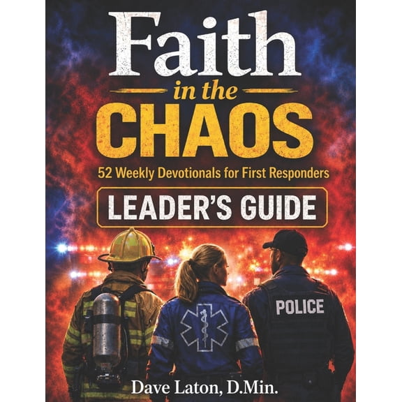 Faith in the Chaos: 52 Weekly Devotionals for First Responders Leader's Guide, (Paperback)