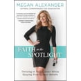 thumbnail image 1 of Faith in the Spotlight: Thriving in Your Career While Staying True to Your Beliefs, (Paperback), 1 of 2