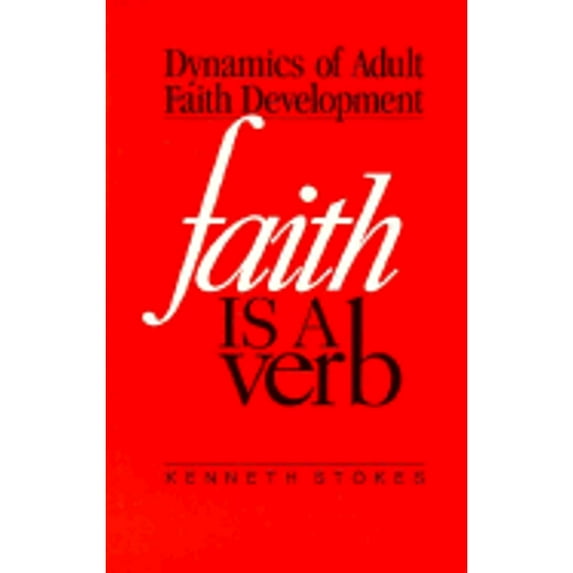 Faith is a Verb: The Dynamics of Adult Faith Development (Paperback) by Kenneth Stokes