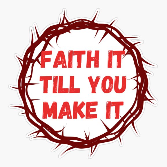 Faith it till you make it Sticker