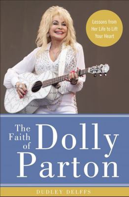 Pre-Owned The Faith of Dolly Parton: Lessons from Her Life to Lift Your Heart (Hardcover) 0310352924 9780310352921