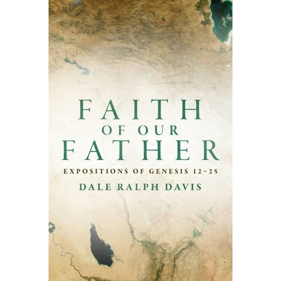 Faith of Our Father: Expositions of Genesis 12-25 (Paperback)