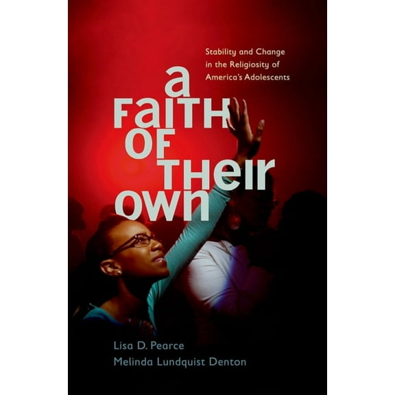 Faith of Their Own: Stability and Change in the Religiosity of America's Adolescents, (Hardcover)