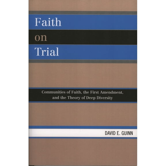 Faith on Trial: Communities of Faith, the First Amendment, and the Theory of Deep Diversity, (Paperback)