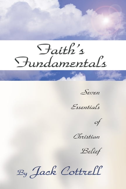 Faith's Fundamentals: Seven Essentials of Christian Belief, (Paperback)