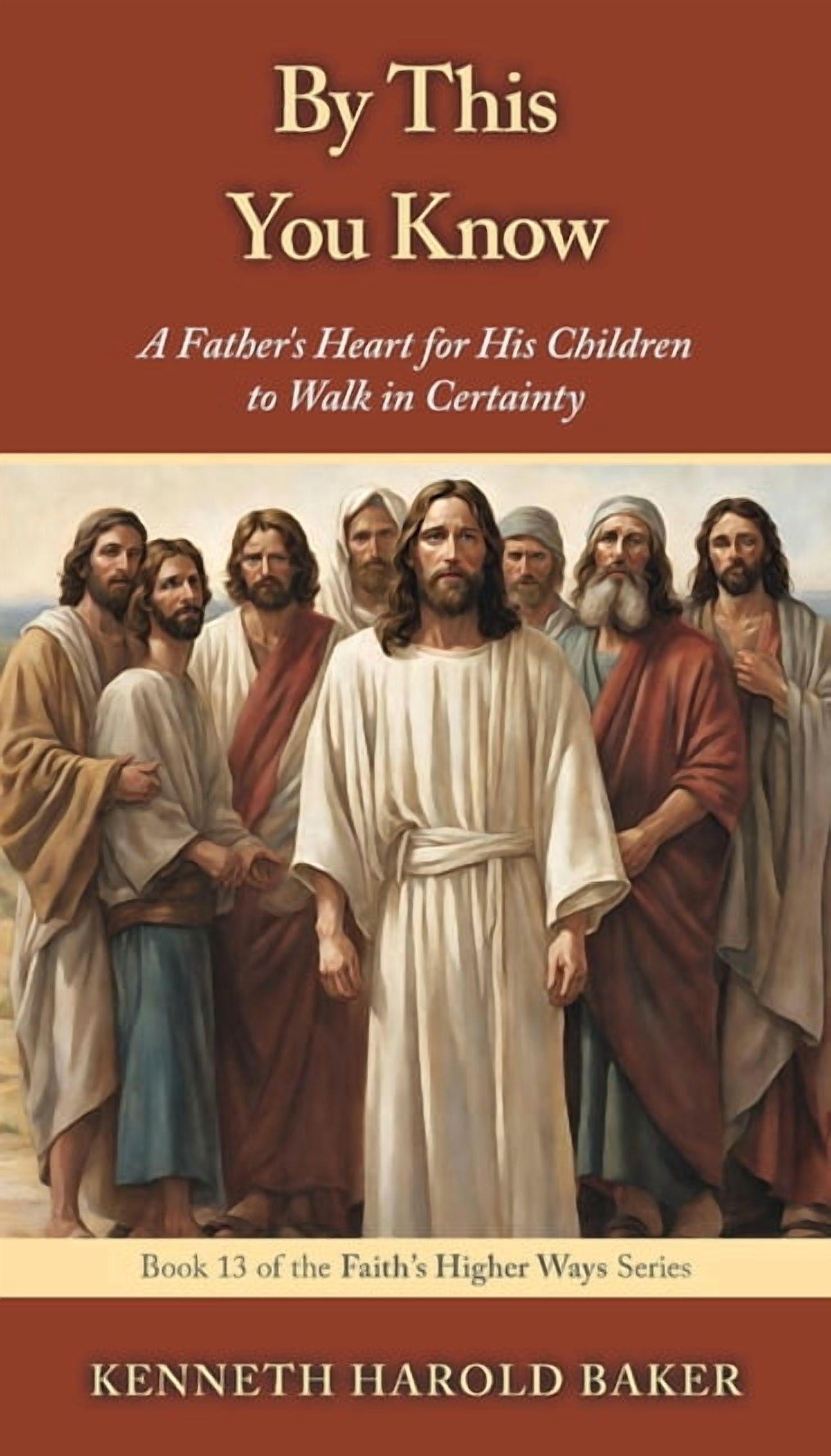 Faith's Higher Ways By This You Know: A Father's Heart for His Children to Walk in Certainty, Book 13, (Paperback)
