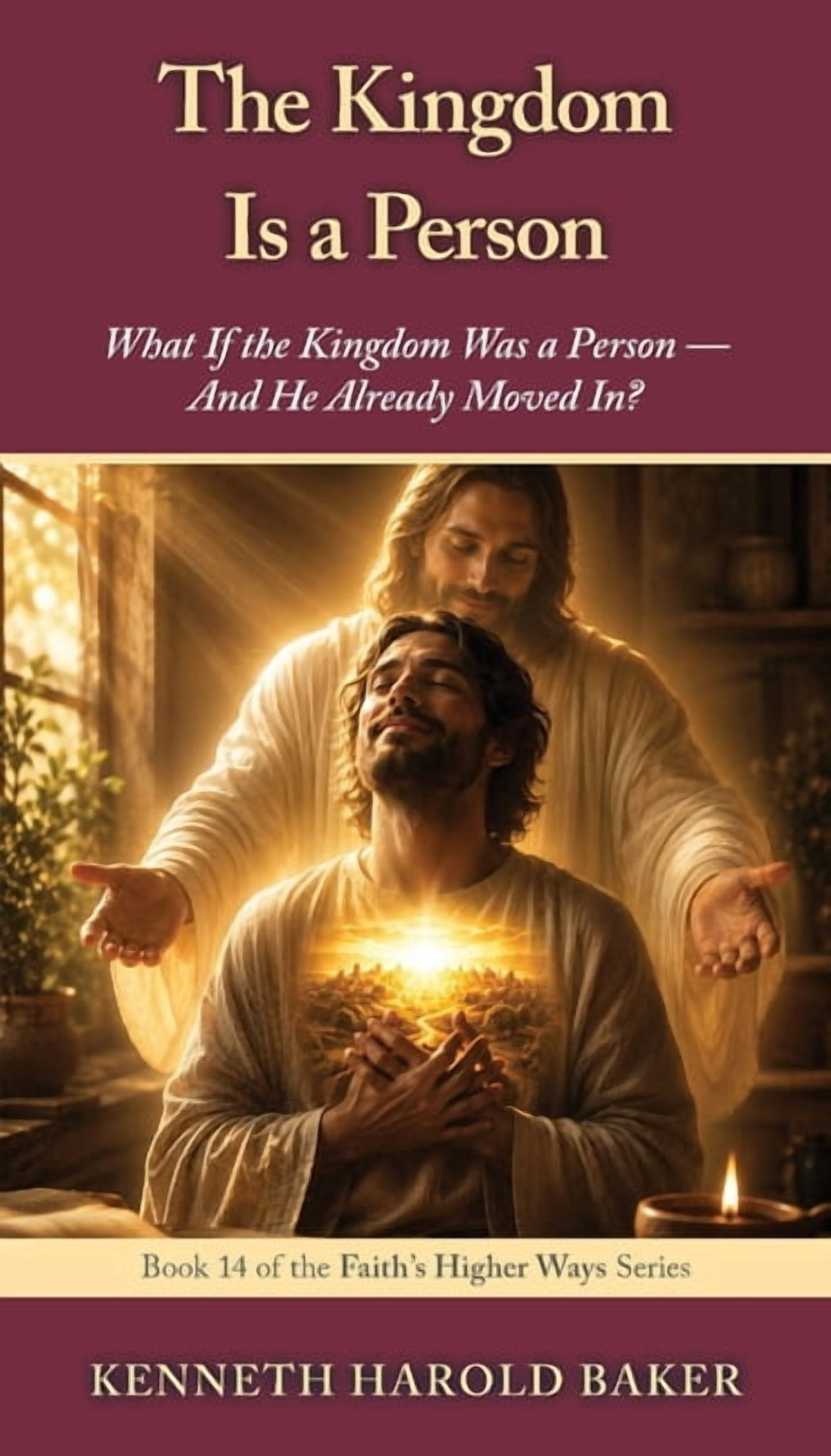 Faith's Higher Ways The Kingdom Is a Person: What If the Kingdom Was a Person - And He Already Moved In?, Book 14, (Paperback)