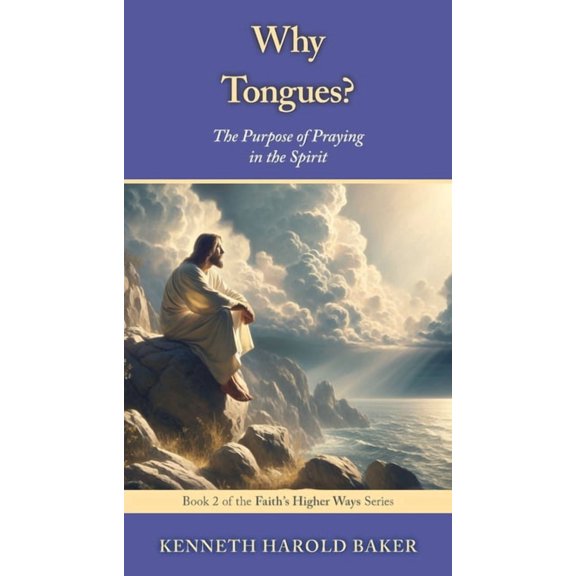 Faith's Higher Ways Why Tongues?: The Purpose of Praying in the Spirit, Book 2, (Paperback)