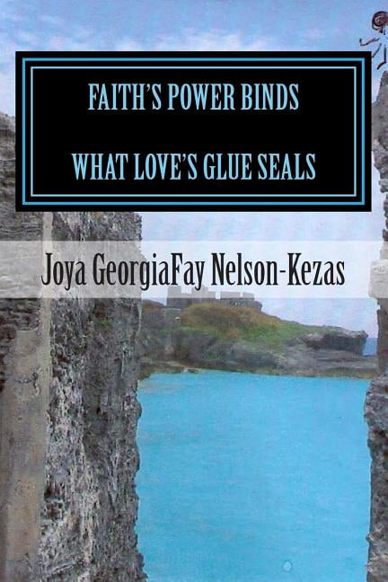 Faith's Power Binds What Love's Glue Seals, (Paperback)