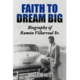 thumbnail image 1 of Faith to Dream Big : Biography of Ram?n Villarreal Sr., 1 of 1