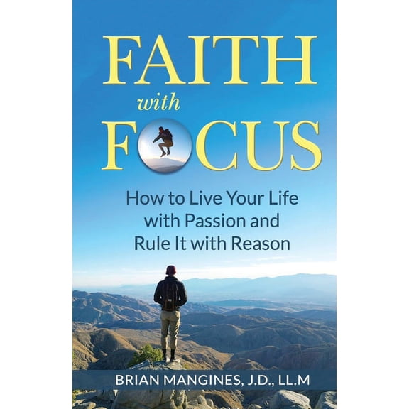Faith with Focus: How to Live Your Life with Passion and Rule It with Reason, (Paperback)