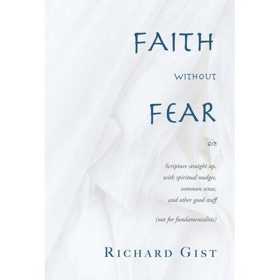 Faith without Fear: Scripture straight up, with spiritual nudges, common sense, and other good stuff (not for fundamentalists) (Hardcover)