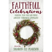 Faithful Celebrations: Faithful Celebrations: Making Time for God from Advent Through Epiphany (Paperback)