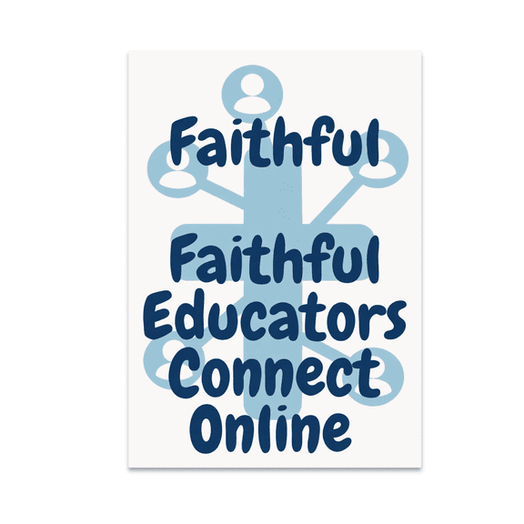 Faithful Educators Connect Online - Educator Community - 13x19 Poster Print
