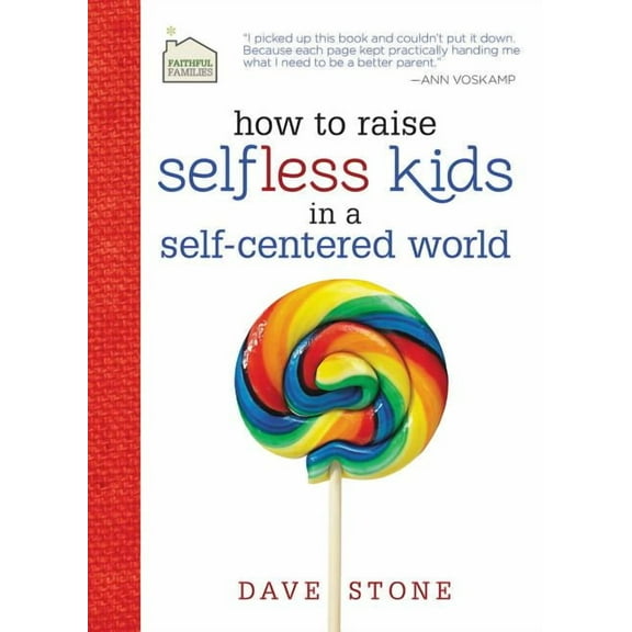 Pre-Owned Faithful Families: How to Raise Selfless Kids in a Self-Centered World (Hardcover)