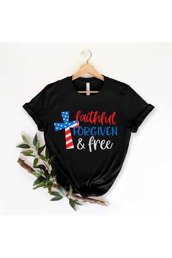 Faithful Forgiven and Free Shirt, 4th of July Shirt, American Cross, Patriotic Shirt US Fl