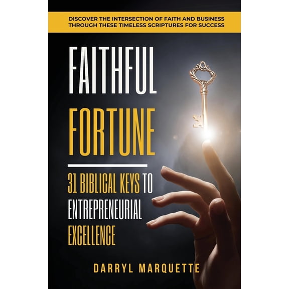 Faithful Fortune: 31 Biblical Keys to Entreprenurial Excellence: "Discover the intersection of faith and business through these timeless scriptures for success." (Paperback)