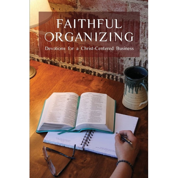 Faithful Organizing: Devotions for a Christ-Centered Business (Paperback)