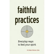 Faithful Practices : Everyday Ways to Feed Your Spirit (Paperback)