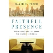 Faithful Presence: Seven Disciplines That Shape the Church for Mission, (Paperback)