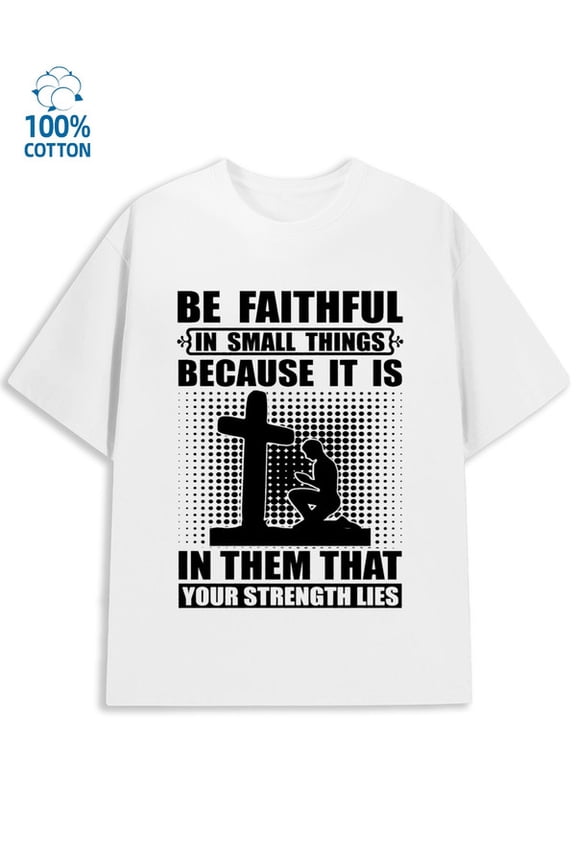 Faithful in Small Things men's funny humor 180G 100% Cotton white work vintage Original Unisex Shirt Cotton tshirts Casual Unisex Shirt Printed tshirts