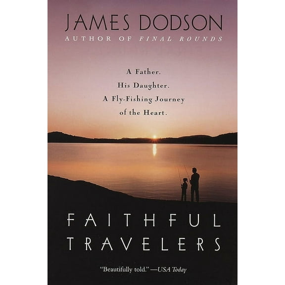 Faithful Travelers: A Father. His Daughter. a Fly-Fishing Journey of the Heart, (Paperback)