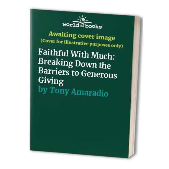 Pre-Owned Faithful with Much : Breaking down the Barriers to Generous Giving (Hardcover) 9780781404846