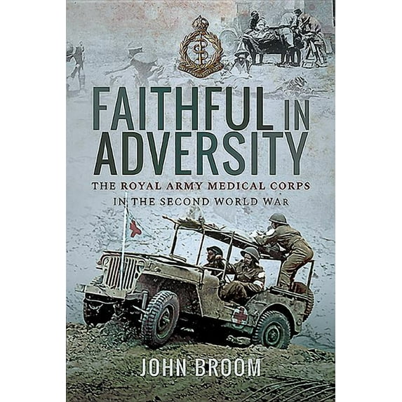 Faithful in Adversity: The Royal Army Medical Corps in the Second World War (Hardcover)