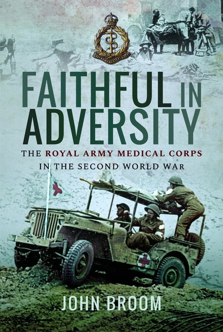 Faithful in Adversity: The Royal Army Medical Corps in the Second World War, (Paperback)