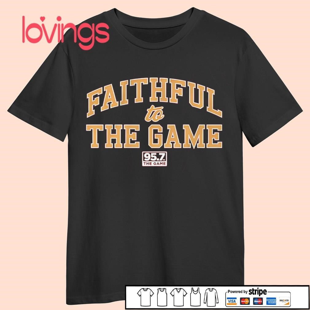 Faithful to the game 95 7 the game san francisco tshirt walmart