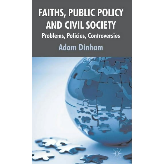 Faiths, Public Policy and Civil Society: Problems, Policies, Controversies, (Hardcover)