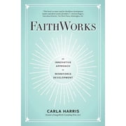 Faithworks An Innovative Approach to Workforce Development