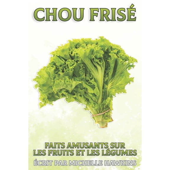 Faits Amusants Sur Les Fruits Et Les Lg Chou fris: Faits amusants sur les fruits et les lgumes #20, (Paperback)