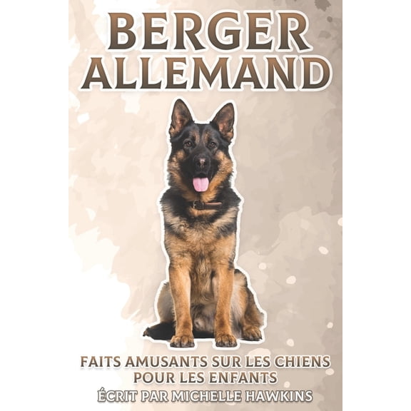 Faits Amusants Sur les Chiens Pour les E Berger Allemand: Faits amusants sur les chiens pour les enfants #11, (Paperback)