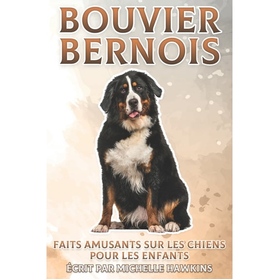 Faits Amusants Sur les Chiens Pour les E Bouvier Bernois: Faits amusants sur les chiens pour les enfants #27, (Paperback)