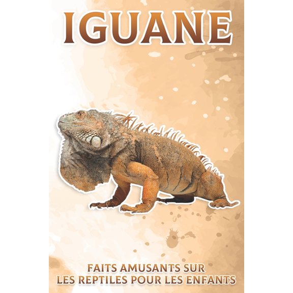 Faits Amusants Sur les Reptiles Pour les Iguane: Faits amusants sur les reptiles pour les enfants #9, (Paperback)