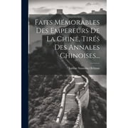 Faits M morables Des Empereurs De La Chine, Tir s Des Annales Chinoises... Paperback