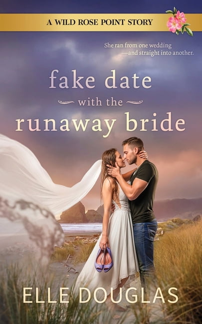 Fake Date with the Runaway Bride: A Wild Rose Point Small-Town Fake Dating Romance, (Paperback)