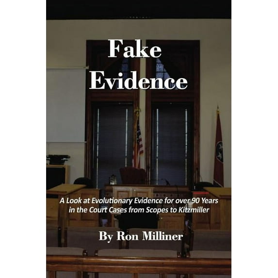Fake Evidence: A Look at Evolutionary Evidence for Over 90 Years in the Court Cases from Scopes to Kitzmiller, (Paperback)